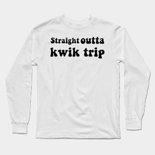 Straight Outta Kwik Trip Long Sleeve T-Shirt